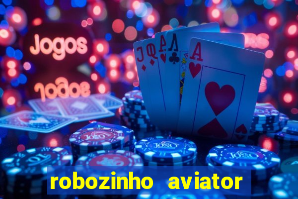 robozinho aviator bet nacional